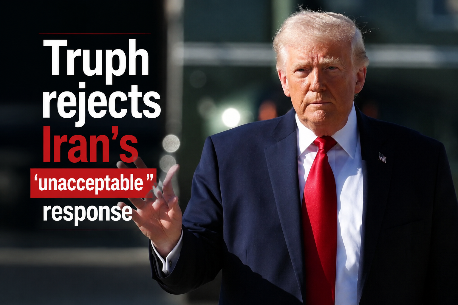 Trump Rejects Iran’s Counterproposal as Gulf Tensions Deepen