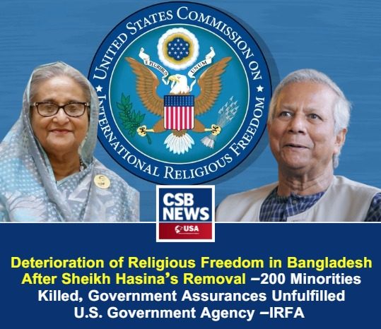 Deterioration of Religious Freedom in Bangladesh After Sheikh Hasina’s Removal -200 Minorities Killed, Government Assurances Unfulfilled U.S. Government Agency -IRFA United States Commission on International Religious Freedom (USCIRF) Annual Report 2025